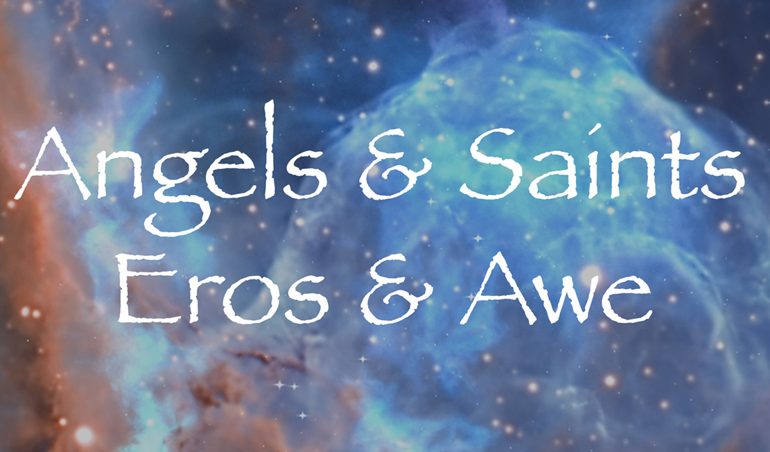 Read more about the article Sat 7-9pm ($15): Angels & Saints: Eros & Awe Film Screening and Panel Discussion